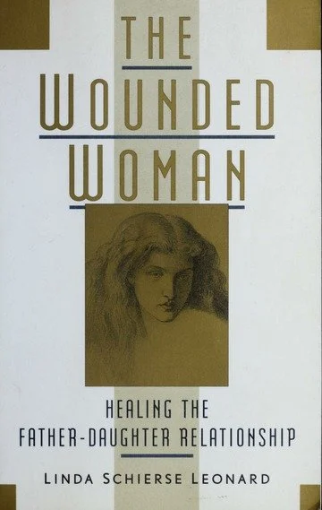 The Wounded Woman: Healing the Father-Daughter Relationship