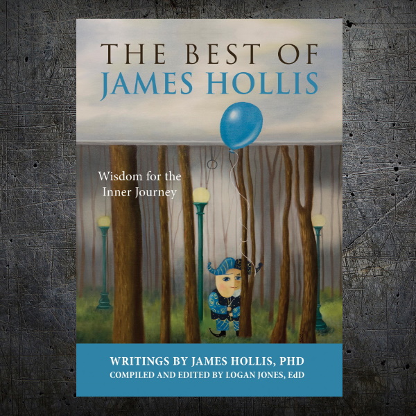 The Best of James Hollis Wisdom for the Inner Journey JungianDirectory