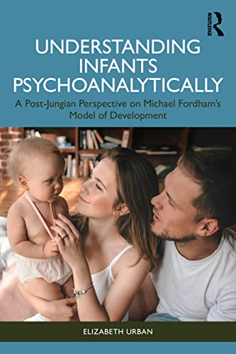 Understanding Infants Psychoanalytically: A Post-jungian Perspective on ...