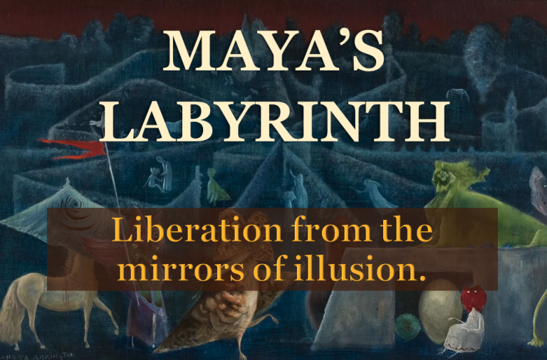 Maya’s Labyrinth: Liberation from the mirrors of illusion